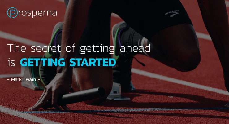 The secret of getting ahead is getting started. – Mark Twain